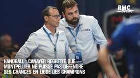 Handball : Canayer regrette que Montpellier ne puisse pas défendre ses chances en Ligue des champions