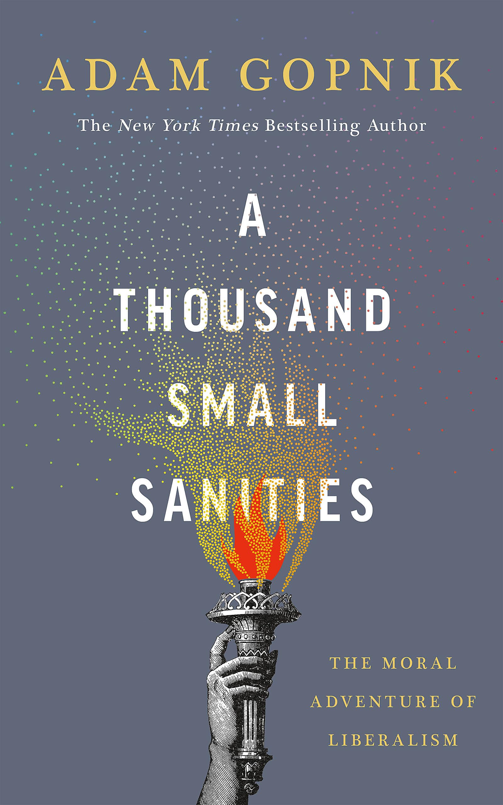 A Thousand Small Sanities: The Moral Adventure of Liberalism