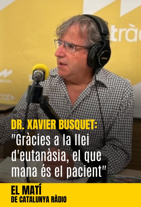 Dr. Xavier Busquet: &quot;Gràcies a la llei d&#039;eutanàsia el que mana és el pacient&quot;