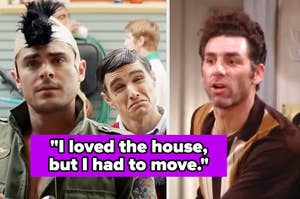 Zac Efron, Dave Franco, and Michael Richards in various roles. Text reads, "I loved the house, but I had to move."