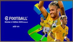 eFootball: Neymar Jr Edition 2025 [Deluxe] add-on Xbox & PC