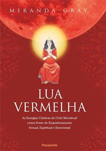 LUA VERMELHA: AS ENERGIAS CRIATIVAS DO CICLO MENSTRUAL COMO FONTE DE EMPODERAMENTO SEXUAL, ESPIRITUAL E EMOCIONAL