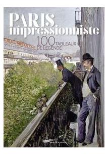 PARIS IMPRESSIONNISTE - 100 TABLEAUX DE LEGENDE