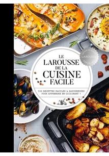 LE LAROUSSE DE LA CUISINE FACILE: 500 RECETTES FACILES ET SAVOUREUSES POUR APPRENDRE EN CUISINANT