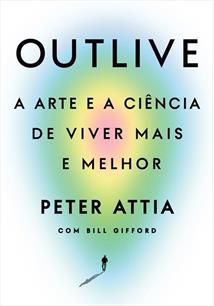 OUTLIVE: A ARTE E A CIENCIA DE VIVER MAIS E MELHOR