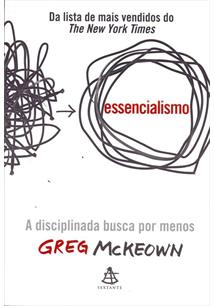 ESSENCIALISMO: A DISCIPLINADA BUSCA POR MENOS