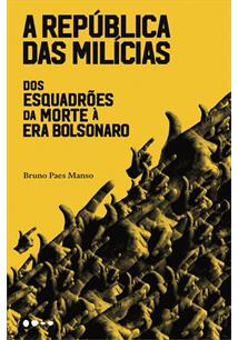 A REPUBLICA DAS MILICIAS: DOS ESQUADROES DA MORTE A ERA BOLSONARO