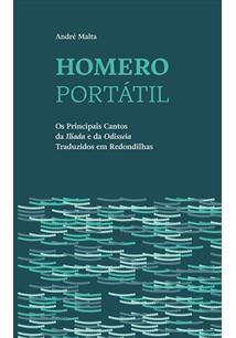 HOMERO PORTATIL: OS PRINCIPAIS CANTOS DA "ILIADA" E DA "ODISSEIA" TRADUZIDOS EM REDONDILHAS