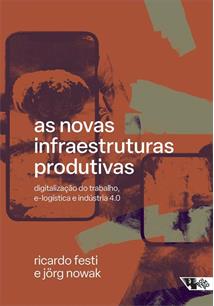 AS NOVAS INFRAESTRUTURAS PRODUTIVAS: DIGITALIZAÇAO DO TRABALHO, E-LOGISTICA E INDUSTRIA 4.0