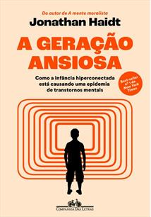 A GERAÇAO ANSIOSA: COMO A INFANCIA HIPERCONECTADA ESTA CAUSANDO UMA EPIDEMIA DE TRANSTORNOS MENTAIS