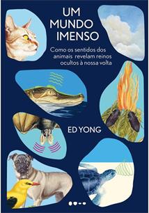 UM MUNDO IMENSO: COMO OS SENTIDOS DOS ANIMAIS REVELAM REINOS OCULTOS A NOSSA VOLTA