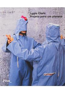 LYGIA CLARK: PROJETO PARA UM PLANETA