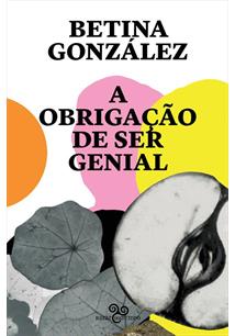 A OBRIGAÇAO DE SER GENIAL