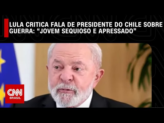 Lula critica fala de presidente do Chile sobre guerra: “jovem sequioso e apressado” | CNN NOVO DIA