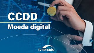 CCDD debate emissão de moeda digital – 9/7/24