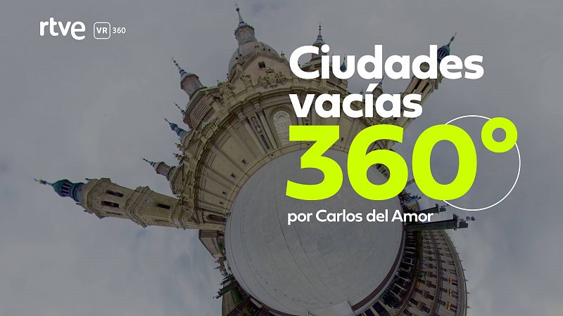 'Ciudades vac�as por el coronavirus 360�' , por Carlos del Amor