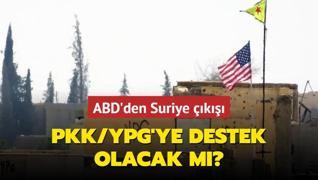 ABD'den Suriye ��k���: PKK/YPG'ye destek olacak m�?