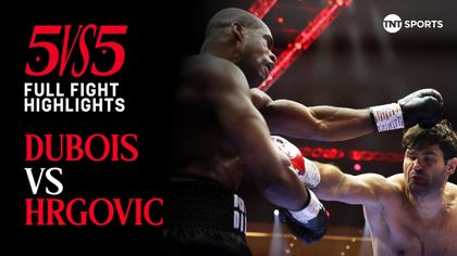 5 vs 5 Highlights: Dubois halts bloodied Hrgovic with dazzling display