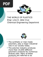 The World of Plastics Engr. Lina D. Dela Cruz Chemical Engineering Departmnt