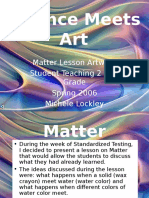 Science Meets Art: Matter Lesson Artwork Student Teaching 2 - 5 Grade Spring 2006 Michele Lockley