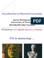 Introduction To Bayesian Learning: Aaron Hertzmann University of Toronto SIGGRAPH 2004 Tutorial