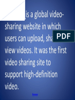 Is A Global Video-Sharing Website in Which Users Can Upload, Share and View Videos. It Was The First Video Sharing Site To Support High-Definition Video