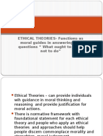 ETHICAL THEORIES-Functions As Moral Guides in Answering The Questions " What Ought To Do or Not To Do"