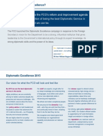  What is Diplomatic Excellence? Diplomatic Excellence is the FCO’s reform and improvement agenda (2011-15) with the ambition of being the best Diplomatic Service in the world  –  and the best we can be. The FCO launched the Diplomatic Excellence campaign in response to the Foreign Secretary’s vision for the Department to be a strong, influential institution that gives leadership to the Government’s international policy through its expert knowledge, its strong diplomatic skills and the power of its ideas. >>   Diplomatic Excellence “is not turning the organisation upside down - but setting the Department free to do what it does best  .” <<   Rt Hon William Hague MP 08/09/11 