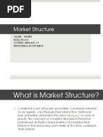 Market Structure: Name - Mohit ROLL NO-133 Course - Mba B.E. 2.1 Industrial Economics