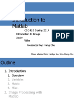 Introduction To Matlab: CSC420 Spring 2017 Introduction To Image Understanding Presented By: Hang Chu