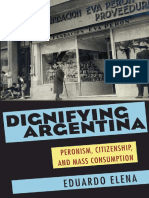 (Pitt Latin American Ser.) Eduardo Elena - Dignifying Argentina - Peronism, Citizenship, and Mass Consumption-University of Pittsburgh Press (2011)