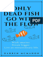 Only Dead Fish Go With The Flow Work Smarter Dream Bigger Live An