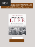 Download Full Borrowing Life How Scientists Surgeons and a War Hero Made the First Successful Organ Transplant a Reality 1st Edition Shelley Fraser Mickle PDF All Chapters