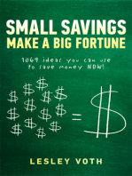 Small Savings Make a Big Fortune: 1069 ideas you can use to save money NOW!