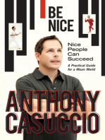 Be Nice: Nice People Can Succeed. A Practical Guide for a Mean World