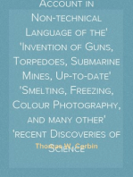 Marvels of Scientific Invention
An Interesting Account in Non-technical Language of the
Invention of Guns, Torpedoes, Submarine Mines, Up-to-date
Smelting, Freezing, Colour Photography, and many other
recent Discoveries of Science