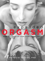 Expanded Orgasm: Soar to Ecstasy at Your Lover's Every Touch