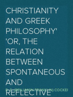 Christianity and Greek Philosophy
or, the relation between spontaneous and reflective thought
in Greece and the positive teaching of Christ and His
Apostles