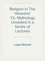 Religion In The Heavens
Or, Mythology Unveiled in a Series of Lectures