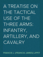 A Treatise on the Tactical Use of the Three Arms: Infantry, Artillery, and Cavalry