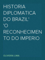 Historia diplomatica do Brazil
O Reconhecimento do Imperio