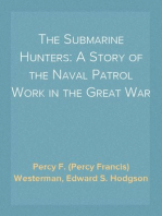 The Submarine Hunters: A Story of the Naval Patrol Work in the Great War