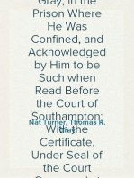 The Confessions of Nat Turner
The Leader of the Late Insurrections in Southampton, Va. As Fully and Voluntarily Made to Thomas R. Gray, in the Prison Where He Was Confined, and Acknowledged by Him to be Such when Read Before the Court of Southampton; With the Certificate, Under Seal of the Court Convened at Jerusalem, Nov. 5, 1831, For His Trial. Also, an Authentic Account of the Whole Insurrection.