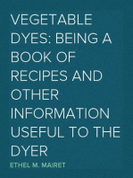 Vegetable Dyes: Being a Book of Recipes and Other Information Useful to the Dyer