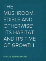 The Mushroom, Edible and Otherwise
Its Habitat and its Time of Growth