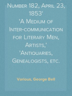 Notes and Queries, Number 182, April 23, 1853
A Medium of Inter-communication for Literary Men, Artists,
Antiquaries, Genealogists, etc.