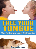 Language Learning: Free Your Tongue - What Your Language Teacher Won't Teach You