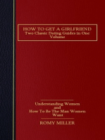 How to Get a Girlfriend: Two Classic Dating Guides in One Volume - Understanding Women and How To Be The Man Women Want 