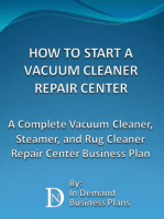 How To Start A Vacuum Cleaner Repair Center: A Complete Vacuum Cleaner, Steamer, and Rug Cleaner Repair Center Business Plan