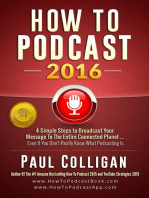 How To Podcast 2016: Four Simple Steps To Broadcast Your Message To The Entire Connected Planet ... Even If You Don't Know Where To Start